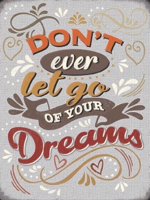 Dont Let Go Of Your Dreams Metal Sign 400 x300mm